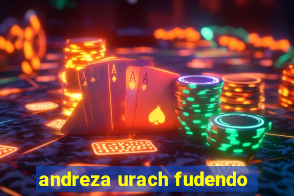 andreza urach fudendo